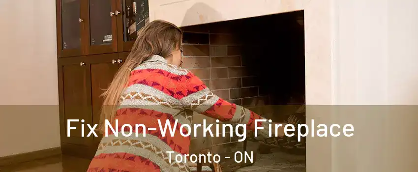  Fix Non-Working Fireplace Toronto - ON