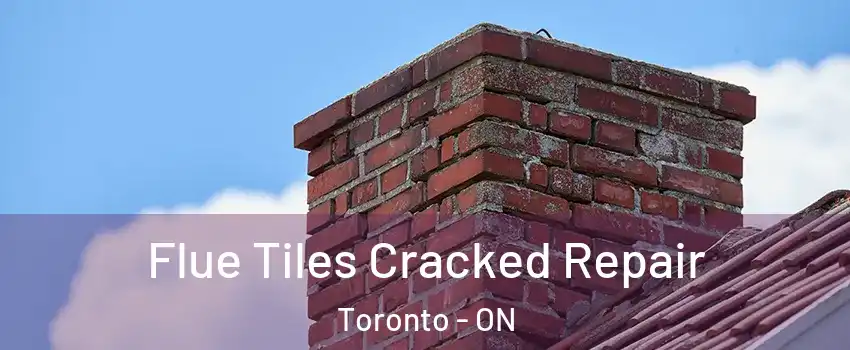  Flue Tiles Cracked Repair Toronto - ON